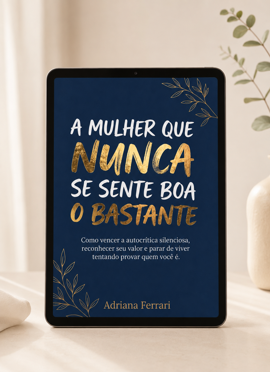 Capa do livro A Mulher que Nunca se Sente Boa o Bastante